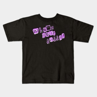 Austin Fouts "Who's Your Daddy" design Kids T-Shirt